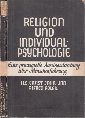 Religion und Individualpsychologie. Eine prinzipielle Auseinanderetzung über Menschenführung.