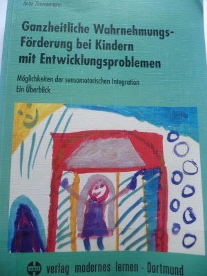 Ganzheitliche Wahrnehmungsförderung bei Kindern mit Entwicklungsproblemen - Möglichkeiten der sensomotorischen Integration ; ein Überblick