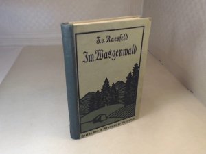 Im Wasgenwald. Ein Jäger- und Kriegsroman aus dem Grenzland.