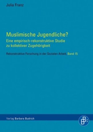 Muslimische Jugendliche? Eine empirisch-rekonstruktive Studie zu kollektiver Zugehörigkeit