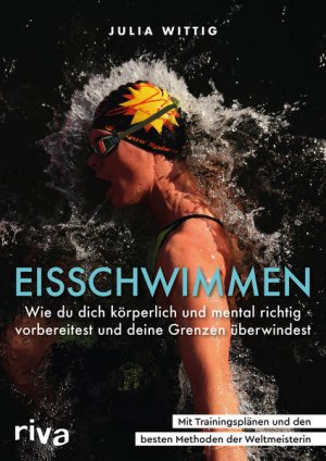 gebrauchtes Buch – Julia Wittig – Eisschwimmen Wie du dich körperlich und mental richtig vorbereitest, sicher trainierst und deine Grenzen überwindest. Mit Trainingsplänen und den besten Methoden der Weltmeisterin