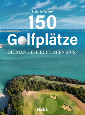 gebrauchtes Buch – Stefanie Waldek – 150 Golfplätze, die man gespielt haben muss - Golf Geschenkbuch Unverzichtbarer Reiseführer und Geschenkband für alle Golfsport-Enthusiasten