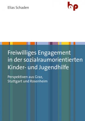 Freiwilliges Engagement in der sozialraumorientierten Kinder- und Jugendhilfe Perspektiven aus Graz, Stuttgart und Rosenheim