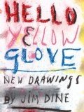 gebrauchtes Buch – Dine, Jim  – Hello yellow glove : new drawings, Jim Dine ; [Galerie Daniel Templon, Paris, february 23 - april 7, 2012]. Galerie Daniel Templon