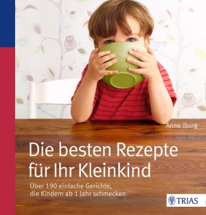 gebrauchtes Buch – Anne Iburg – Die besten Rezepte für Ihr Kleinkind Über 190 einfache Gerichte, die Kindern ab 1 Jahr schmecken