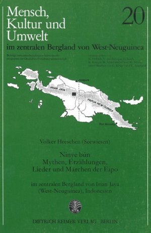 Mensch, Kultur und Umwelt im zentralen Bergland von West-Neuguinea / Ninye bÃºn. Mythen, Erzählungen, Lieder und Märchen der Eipo Im zentralen Bergland […]