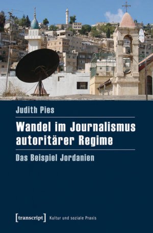 Wandel im Journalismus autoritärer Regime Das Beispiel Jordanien