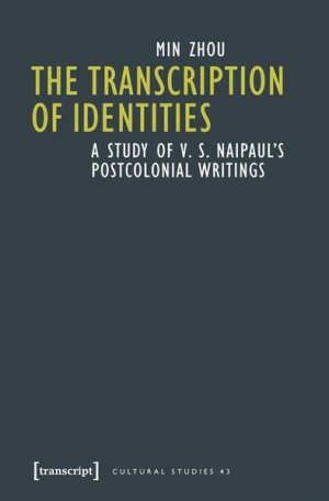 The Transcription of Identities A Study of V. S. Naipaul's Postcolonial Writings