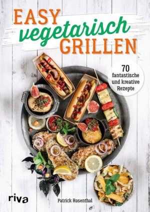 gebrauchtes Buch – Patrick Rosenthal – Easy vegetarisch grillen 70 fantastische und kreative Rezepte