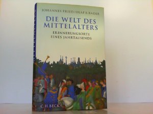 Die Welt des Mittelalters: Erinnerungsorte eines Jahrtausends.