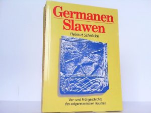 Germanen - Slawen. Vor- und Frühgeschichte des ostgermanischen Raumes.