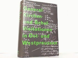 Die General-Kirchen- und Schulvisitationen in Ost- und Westpreußen 1853 bis 1944.