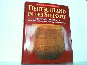 Deutschland in der Steinzeit. Jäger, Fischer und Bauern zwischen Nordseeküste und Alpenraum.