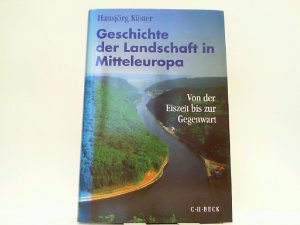 Geschichte der Landschaft in Mitteleuropa - Von der Eiszeit bis zur Gegenwart.