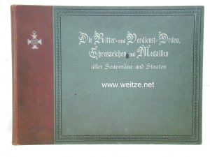 Die Ritter- und Verdienst-Orden, Ehrenzeichen und Medaillen aller Souveräne und Staaten seit Beginn des XIX. Jahrhunderts