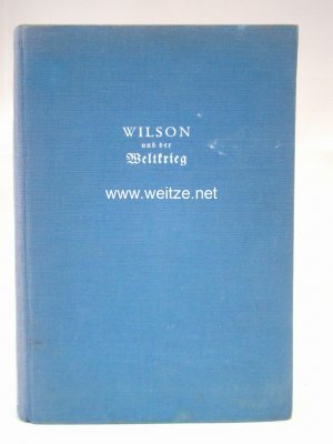 Wilson und der Weltkrieg.l Rätsel einer Freundschaft.