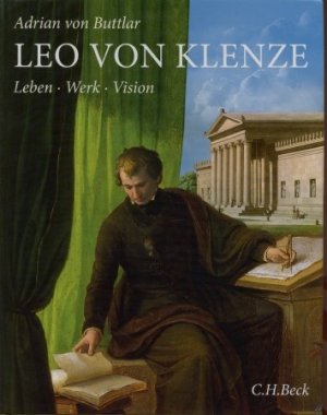 Leo von Klenze - Leben, Werk, Vision