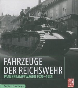 Fahrzeuge der Reichswehr - Panzerkampfwagen 1920 - 1935.