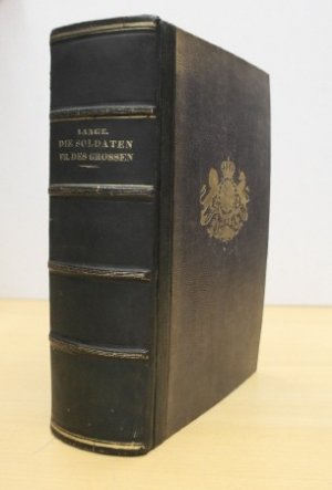 Die Soldaten Friedrich's des Grossen - [Exemplar aus dem Besitz des königlichen Hauses Hannover]