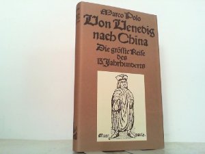 Von Venedig nach China. Die größte Reise des 13. Jahrhunderts. Alte abenteuerliche Reiseberichte.