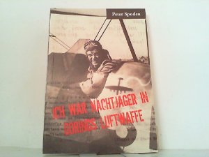 gebrauchtes Buch – Peter Spoden – Ich war Nachtjäger in Görings Luftwaffe. Tagebuchaufzeichnungen und Erinnerungen eines Achtzigjährigen über die Nachtbombardierung 1943 - 1945.