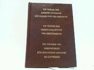 Die Träger der Ehrenblattspange des Heeres und der Waffen-SS - Die Träger der Ehrentafelspange der Kriegsmarine - Die Inhaber des Ehrenpokals für besondere […]