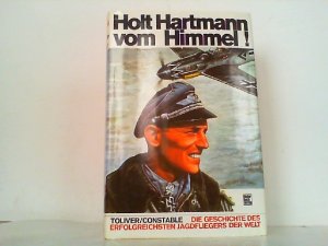 gebrauchtes Buch – Toliver, Raymond F – Holt Hartmann vom Himmel ! Die Geschichte des erfolgreichsten Jagdfliegers der Welt.