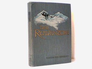 Der Ruwenzori. Erforschung und erste Ersteigung seiner höchsten Gipfel.