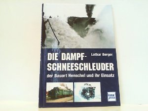 gebrauchtes Buch – Lothar Berger – Die Dampf-Schneeschleuder der Bauart Henschel und ihr Einsatz.