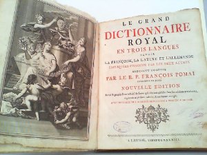 Le grand dictionnaire royal en trois langues savoir la francoise, la latine et l' allemande expliquees chacune par les deux autres.