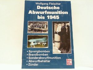 Deutsche Abwurfmunition bis 1945 -Sprengbomben -Brandbomben -Sonderabwurfmunition -Abwurfbehälter -Zünder.