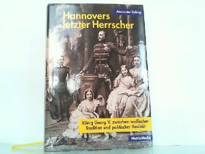 gebrauchtes Buch – Alexander Dylong – Hannovers letzter Herrscher - König Georg V. zwischen welfischer Tradition und politischer Realität.