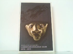 Landesarchäologie Saar 2010-2015. Denkmalpflege im Saarland 9.