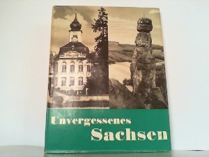 Unvergessenes Sachsen. Eine Erinnerung. Ein Bildband der Heimat