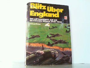 Blitz über England. Die Luftangriffe auf die Britischen Inseln 1939 - 1945.