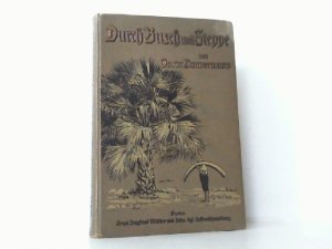 Durch Busch und Steppe vom Campo bis zum Schari 1892-1902. Ein Beitrag zur Geschichte der Schutztruppe von Kamerun.