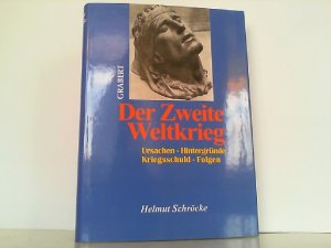 Der Zweite Weltkrieg. Ursache, Hintergründe, Kriegsschuld, Folgen.