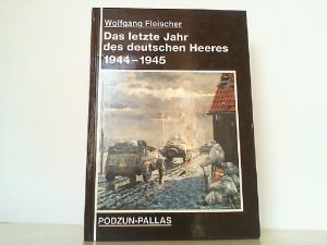 gebrauchtes Buch – Fleischer, Wolfgang und Richard Eiermann – Das letzte Jahr des deutschen Heeres 1944-1945.