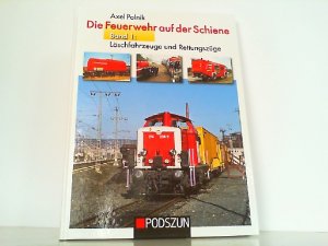 Die Feuerwehr auf der Schiene Band 1: Löschfahrzeuge und Rettungszüge.