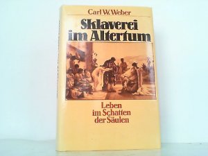 gebrauchtes Buch – Weber, Carl W – Sklaverei im Altertum - Leben im Schatten der Säulen.