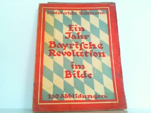 Ein Jahr Bayrische Revolution im Bilde.