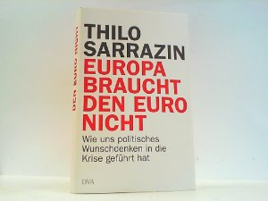 gebrauchtes Buch – Thilo Sarrazin – Europa braucht den EURO nicht. Wie uns politisches Wunschdenken in die Krise geführt hat.