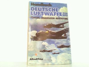 Handbuch Deutsche Luftwaffe 1939 - 1945. Führung, Organisation, Ausstattung.