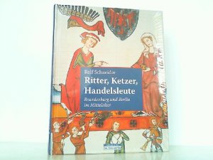 Ritter, Ketzer, Handelsleute - Brandenburg und Berlin im Mittelalter.