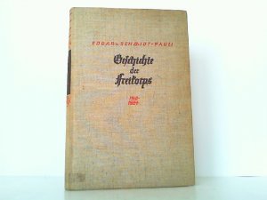 Geschichte der Freikorps 1918-1924, Nach amtlichen Quellen, Zeitberichten, Tagebüchern und persönlichen Mitteilungen hervorragender Freikorpsführer dargestellt […]