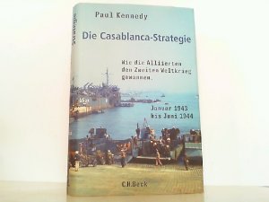 gebrauchtes Buch – Paul Kennedy – Die Casablance-Stategie - Wie die Alliierten den Zweiten Weltkrieg gewannen - Januar 1943 bis Juni 1944.