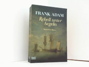 Rebell unter Segeln. Die Abenteuer Sven Larssons zu Beginn der amerikanischen Unabhängigkeitsbewegung. Roman.