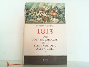 gebrauchtes Buch – Andreas Platthaus – 1813 - Die Völkerschlacht und das Ende der alten Welt.