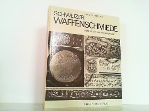 Schweizer Waffenschmiede. Vom 15. bis 20. Jahrhundert.