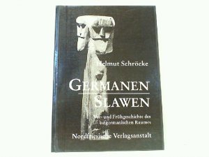 Germanen - Slawen. Vor- und Frühgeschichte des ostgermanischen Raumes.